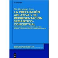 La prefijacin ablativa y su representacin semntico-conceptual/ The Ablative Prefixation and its Semantic-conceptual Representation by Socas, Elia Hernndez, 9783110645361