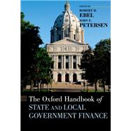The Oxford Handbook of State and Local Government Finance by Ebel, Robert D.; Petersen, John E., 9780199765362
