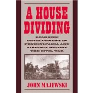 A House Dividing: Economic Development in Pennsylvania and Virginia before the Civil War by John Majewski, 9780521025362