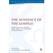 The Audience of the Gospels The Origin and Function of the Gospels in Early Christianity by Klink III, Edward W., 9780567045362