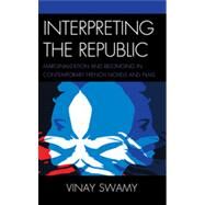 Interpreting the Republic Marginalization and Belonging in Contemporary French Novels and Films by Swamy, Vinay, 9780739165362