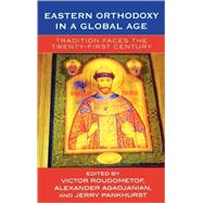 Eastern Orthodoxy in a Global Age Tradition Faces the 21st Century by Roudometof, Victor; Agadjanian, Alexander; Pankhurst, Jerry, 9780759105362