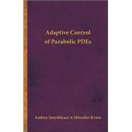 Adaptive Control of Parabolic Pdes by Smyshlyaev, Andrey; Krstic, Miroslav, 9781400835362