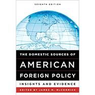 The Domestic Sources of American Foreign Policy Insights and Evidence by McCormick, James M., 9781442275362