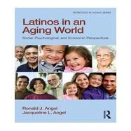 Latinos in an Aging World: Social, Psychological, and Economic Perspectives by Angel; Ronald J., 9781848725362