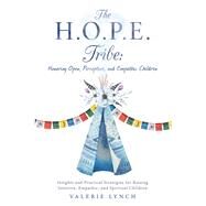 The H.o.p.e. Tribe: Honoring Open, Perceptive, and Empathic Children by Lynch, Valerie, 9781982205362