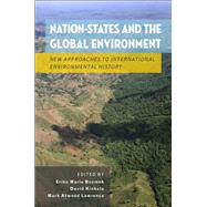 Nation-States and the Global Environment New Approaches to International Environmental History by Bsumek, Erika Marie; Kinkela, David; Lawrence, Mark Atwood, 9780199755363