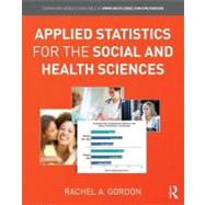 Applied Statistics for the Social and Health Sciences by Gordon; Rachel A., 9780415875363