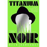 Titanium Noir A novel by Harkaway, Nick, 9780593535363