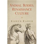 Animal Bodies, Renaissance Culture by Raber, Karen, 9780812245363