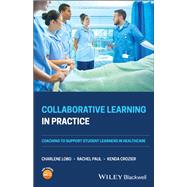 Collaborative Learning in Practice Coaching to Support Student Learners in Healthcare by Lobo, Charlene; Paul, Rachel; Crozier, Kenda, 9781119695363