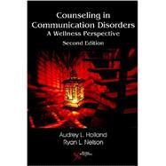 Counseling in Communication Disorders by Holland, Audrey L., Ph.D.; Nelson, Ryan L., Ph.D.; Nelson, Nickola Wolf, Ph.D., 9781597565363