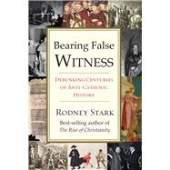 Bearing False Witness by Stark, Rodney, 9781599475363