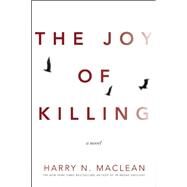 The Joy of Killing A Novel by MacLean, Harry, 9781619025363
