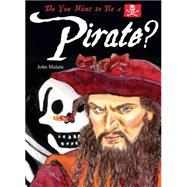 Do You Want to Be a Pirate? by Malam, John; Antram, Dave, 9781909645363