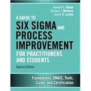 A Guide to Six Sigma and Process Improvement for Practitioners and Students Foundations, DMAIC, Tools, Cases, and Certification by Gitlow, Howard S.; Melnyck, Richard J.; Levine, David M., 9780133925364