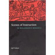 Scenes of Instruction in Renaissance Romance by Dolven, Jeff, 9780226155364