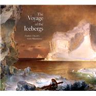 The Voyage of the Icebergs; Frederic Churchs Arctic Masterpiece by Eleanor Jones Harvey; With contributions by Gerald L. Carr, 9780300095364