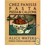 Chez Panisse Pasta, Pizza, & Calzone A Cookbook by Waters, Alice; Curtan, Patricia; Labro, Martine, 9780679755364