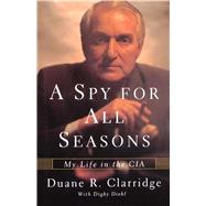 A Spy For All Seasons My Life in the CIA by Clarridge, Duane R.; Diehl, Digby, 9780743245364