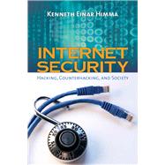 Internet Security:  Hacking, Counterhacking, and Society by Himma, Kenneth Einar, 9780763735364