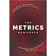 The Metrics Manifesto Confronting Security with Data by Seiersen, Richard, 9781119515364