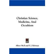 Christian Science, Medicine, and Occultism by Moll, Albert, 9781430445364