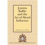 Joanna Baillie and the Art of Moral Influence by Colon, Christine A., 9781433105364