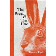 The Beggar & the Hare A Novel by Kyro, Tuomas; McDuff, David, 9781476775364