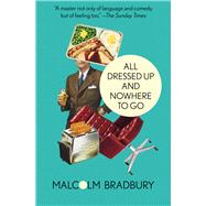 All Dressed Up and Nowhere to Go by Bradbury, Malcolm, 9781504005364