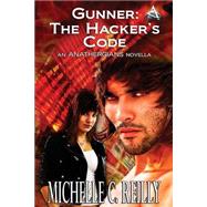 Gunner the Hacker's Code by Reilly, Michelle C.; Miller, Victoria, 9781507765364