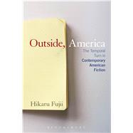Outside, America The Temporal Turn in Contemporary American Fiction by Fujii, Hikaru, 9781628925364