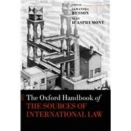 The Oxford Handbook of the Sources of International Law by d'Aspremont, Jean; Besson, Samantha; Knuchel, Svrine, 9780198745365