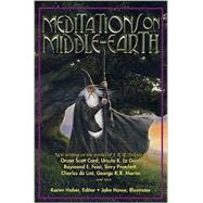 Meditations on Middle-Earth New Writing on the Worlds of J. R. R. Tolkien by Orson Scott Card, Ursula K. Le Guin, Raymond E. Feist, Terry Pratchett, Charles de Lint, George R. R. Martin, and more by Haber, Karen; Howe, John, 9780312275365
