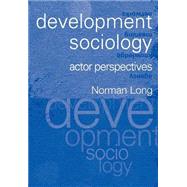 Development Sociology: Actor Perspectives by Long,Norman, 9780415235365