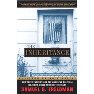 The Inheritance How Three Families and the American Political Majority Moved From Left to Right by Freedman, Samuel G., 9780684835365