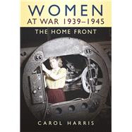 Women at War 1939-1945: The Home Front by Harris, Carol, 9780750925365