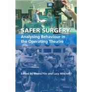 Safer Surgery: Analysing Behaviour in the Operating Theatre by Flin,Rhona, 9780754675365
