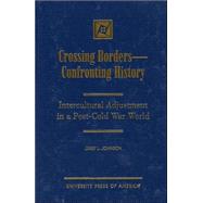 Crossing Borders--Confronting History Intercultural Adjustment in a Post-Cold War World by Johnson, Jerry L., 9780761815365