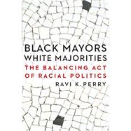 Black Mayors, White Majorities by Perry, Ravi K., 9780803245365