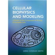 Cellular Biophysics and Modeling by Smith, Greg Conradi, 9781107005365