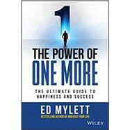 The Power of One More The Ultimate Guide to Happiness and Success by Mylett, Ed, 9781119815365