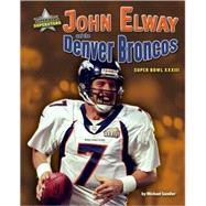 John Elway and the Denver Broncos: Super Bowl XXXIII by Sandler, Michael, 9781597165365