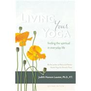 Living Your Yoga Finding the Spiritual in Everyday Life by LASATER, JUDITH HANSON, 9781930485365