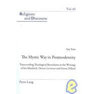 The Mystic Way in Postmodernity: Transcending Theological Boundaries in the Writings of Iris Murdoch, Denise Levertov and Annie Dillard by Yore, Sue, 9783039115365