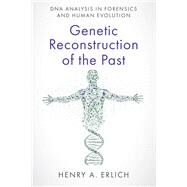 Genetic Reconstruction of the Past DNA Analysis in Forensics and Human Evolution by Erlich, Henry A., 9780197675366