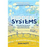 Hidden Systems Water, Electricity, the Internet, and the Secrets Behind the Systems We Use Every Day (A Graphic Novel) by Nott, Dan, 9780593125366