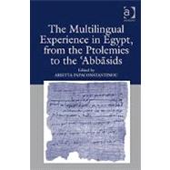 The Multilingual Experience in Egypt, from the Ptolemies to the Abbasids by Papaconstantinou,Arietta, 9780754665366