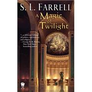 A Magic of Twilight Book One of the Nessantico Cycle by Farrell, S. L., 9780756405366