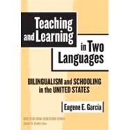 Teaching And Learning in Two Languages by Garcia, Eugene E., 9780807745366